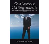 Quit Without Quitting Yourself: How to quit smoking without losing your mind - or yourself