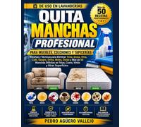 QUITA MANCHAS PROFESIONAL: Para Muebles y Colchones Recetas y Técnicas para Eliminar Manchas de Tinta, Grasa, Vino, Café, Sangre, Moho y Óxido