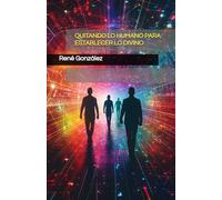 QUITANDO LO HUMANO PARA ESTABLECER LO DIVINO (Escuela del Espíritu)