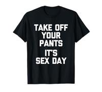 Quítate los pantalones (es el día del sexo) -Funny Cute Sexy Cool Sex Camiseta