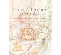 Quite Afternoon Crumbs: Coloring Book for Cakes and Sweet Moment