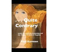 . . . Quite Contrary: Essays on teaching, leadership, and the Gospel of Mary of Magdala