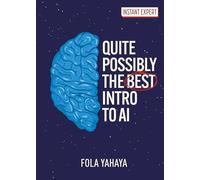 Quite Possibly the Best Introduction to Ai (Instant Expert)