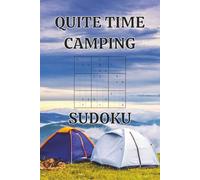 Quite Time Camping Sudoku Puzzle Book: Camping Sudoku Puzzle Book | Screen Free, Disconnect, Relax, and Focus | 6x9 Inches Travel Size | 50+ Puzzles | Solutions Included