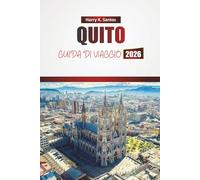 QUITO GUIDA DI VIAGGIO 2026: Scopri monumenti storici, cucina locale, panorami suggestivi ed esperienze culturali nella capitale dell'Ecuador