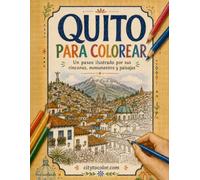 QUITO PARA COLOREAR: Un paseo ilustrado por sus rincones, monumentos y paisajes