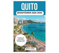 QUITO REISEFÜHRER 2025-2026: Entdecken Sie Insidertipps, Abenteuer, Kultur und Reiserouten