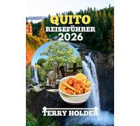 QUITO REISEFÜHRER 2026: Wo man übernachten, essen, wandern und die Gegend erkunden kann: Der ultimative Reiseführer für die Ecuadors mit den wichtigsten Sehenswürdigkeiten, lokalen Geheimnissen.