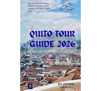Quito Tour Guide 2026: Discover Volcano Views, Colonial Wonders, Local Flavors, and Smart Travel Tips