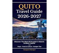 Quito Travel Guide 2026-2027: Discover The Best Of Ecuador’s Historic Andean Capital With Maps, Food & Culture, And Budget Tips (Open World Travel Series)