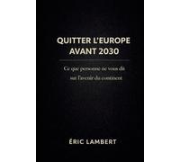 Quitter l’Europe avant 2030: Guerre, chaos, virus et renaissance ailleurs
