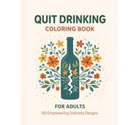 Quitting Alcohol Coloring Book for Adults: 50 Motivational Sobriety Coloring Pages with Empowering Phrases | Recovery Affirmations, Stress Relief & Mindful Healing Activities