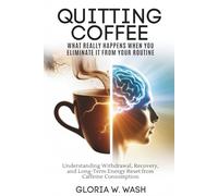 Quitting Coffee: What Really Happens When You Eliminate It from Your Routine: Understanding Withdrawal, Recovery, and Long-Term Energy Reset After Caffeine Consumption