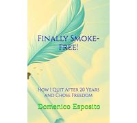 Quitting Smoking, Really: The Practical Guide to Getting Back to Smoking Free: How I Quit After 20 Years and Chose Freedom