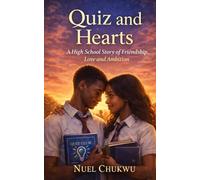Quiz and Hearts: A High School Story of Friendship, Love and Ambition, for every Young Adult and Teenager