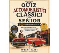 QUIZ AUTOMOBILISTICI CLASSICI PER SENIOR: 500+ domande divertenti su Auto d'epoca, muscle car, storia automobilistica e automobili iconiche