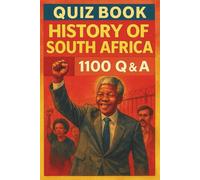 Quiz Book - History of South Africa - 1100 Q & A: A Comprehensive Q&A Journey Through South Africa’s Past (Quiz Time)