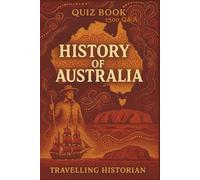 Quiz Book on History of Australia - 1300 Q and A: Learn Australia’s Heritage Through Smart Questions and Answers (History is Fun)