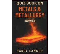 Quiz Book on Metals & Metallurgy: A Learning Companion for Students and Science Enthusiasts (Engineering Books)