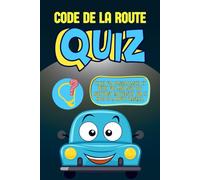 Quiz Code de la route francais: 100 questions essentielles pour réussir l’examen du Code de la route français avec un quiz corrigé