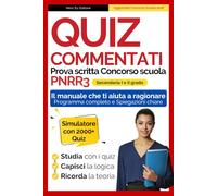 Quiz Commentati Prova Scritta Concorso Scuola: Manuale Completo e Aggiornato: Competenze pedagogiche, psicopedagogiche, didattico metodologiche, inglese, informatica
