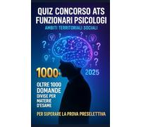 Quiz Concorso ATS Funzionari Psicologi 2025 Ambiti Territoriali Sociali - Oltre 1000 Domande Divise per Materie d'Esame per Superare la Prova Preselettiva