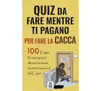 Quiz da fare mentre ti pagano per fare la cacca: 100 Enigmi Quiz Rompicapi per allenare la mente mentre ti nascondi nel bagno dell'ufficio - Regalo ... - La perfetta idea regalo per ridere.
