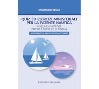 Quiz ed esercizi ministeriali per la patente nautica. A vela e a motore entro e oltre le 12 miglia