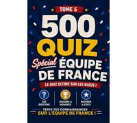 Quiz Équipe de France - Coupes du Monde: 500 Questions sur toute l'histoire des Bleus en CDM - 1930 à 2026 (Quiz FIFA World Cup La Collection Complète 2026)