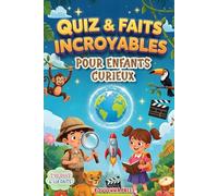 Quiz et Faits Incroyables Pour Enfants Curieux: Culture générale, sciences, records, nature et découvertes du corpshumain pour enfants curieux et familles