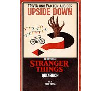 Quiz & Fakten aus dem Upside Down: Das inoffizielle Quizbuch für STRANGER THINGS-Fans: 500+ Fragen, Fun Facts und Challenges inspiriert von einer Kult-Mystery-Serie der 80er