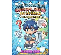 QUIZ, INDOVINELLI E ROMPICAPO...MENTRE FAI LA CACCA