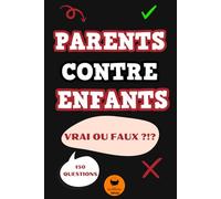 Quiz Parent Enfant: Jeux Vrai ou Faux Parents contre Enfants : 150 Questions Vrai/Faux pour toute la famille