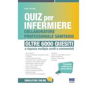 Quiz per infermiere e collaboratore professionale sanitario. Oltre 6000 quesiti. Quiz per infermiere procedure svolte per la prova pratica a risposta ... e commentati. Con software di simulazione