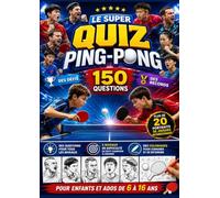 QUIZ PING PONG: 150 questions • Défis • Records • Plus de 20 portraits de champions • Coloriages • Le défi ultime pour les enfants et ados de 6 à 16 ans