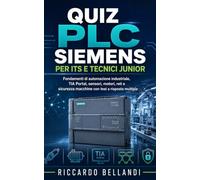 Quiz PLC Siemens per ITS e Tecnici Junior: Fondamenti di automazione industriale, TIA Portal, sensori, motori, reti e sicurezza macchine con test a risposta multipla