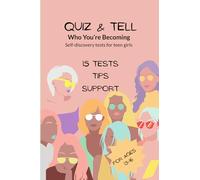 Quiz & Tell: Who You’re Becoming: 15 self-discovery tests for teen girls