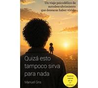 Quizá esto tampoco sirva para nada: El viaje psicodélico que creará un carácter único