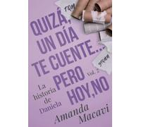 QUIZÁ, UN DÍA TE CUENTE...PERO HOY, NO: La Historia de Daniela Vol.2
