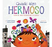 Quizás Algo Hermoso: Cómo el arte transformó un barrio (Maybe Something Beautiful Spanish edition)