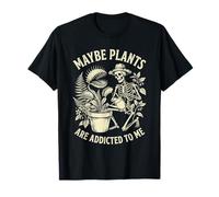 Quizás Las Plantas Son adictas a mí Jardinería Esqueleto Camiseta