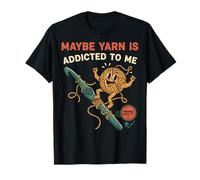 Quizás Yarn es Adicto a mí Amante del Ganchillo enganchado Camiseta
