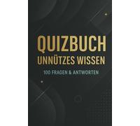 Quizbuch Unnützes Wissen - 100 Fragen & Antworten: Kuriositäten, Rekorde, Wissenschaft, Geographie & Pop-Kultur (R.M. Quiz-Kollektion)