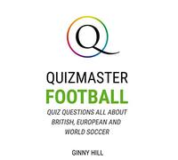 Quizmaster Football: Quiz Questions All About British, European and World Soccer