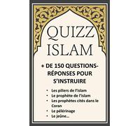 QUIZZ ISLAM + DE 150 QUESTIONS RÉPONSES POUR S'INSTRUIRE: les piliers de l'islam, le prophète de l'islam, les prophètes cités dans le Coran, le pélerinage, le jeûne...: questions réponses sur l'islam