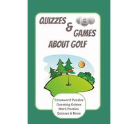 Quizzes and Games About Golf: Crossword Puzzles, Word Games, Quizzes About Golf for all ages - Senior, Adult and Teens | 6x9 inches, 92 pages | ... or Leisure for anyone loving the game of Golf
