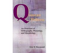 Qumran Hebrew: An Overview of Orthography, Phonology, and Morphology (Resources for Biblical Study)