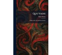 Quo Vadis: A Play in Five Acts and Seven Scenes
