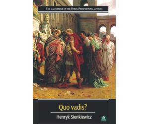 Quo Vadis? A Tale of the Time of Nero: The Complete Annotated and Illustrated Edition