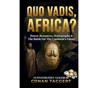 QUO VADIS, AFRICA?: Power, Resources, Demography & The Battle For The Continent’s Future (Strategic Analyses Concerning Planet Earth)